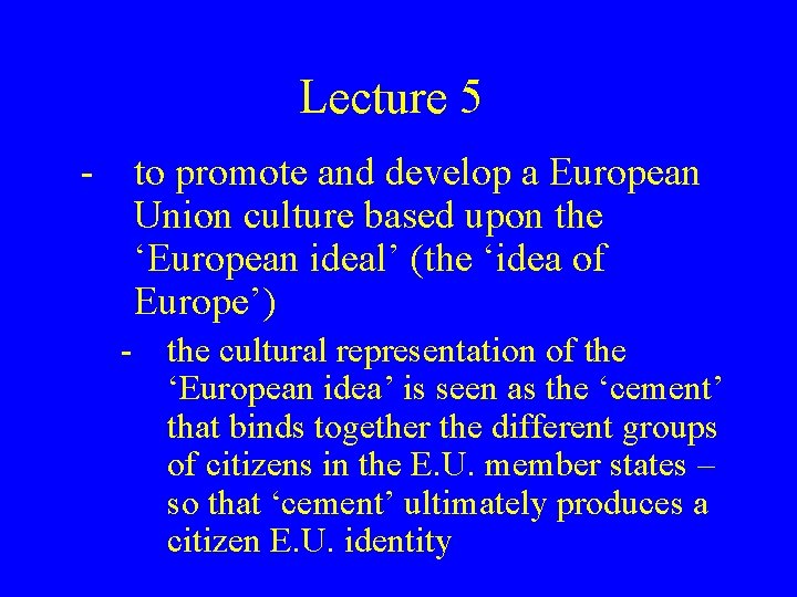Lecture 5 - to promote and develop a European Union culture based upon the