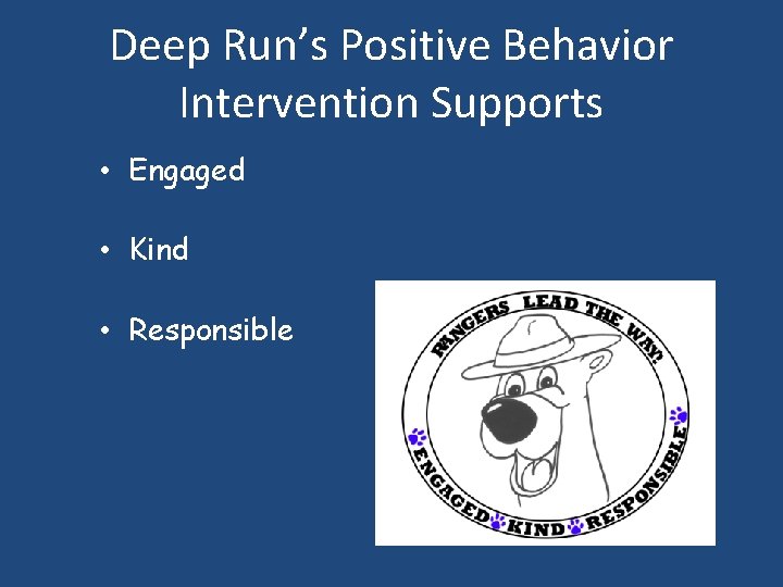 Deep Run’s Positive Behavior Intervention Supports • Engaged • Kind • Responsible 