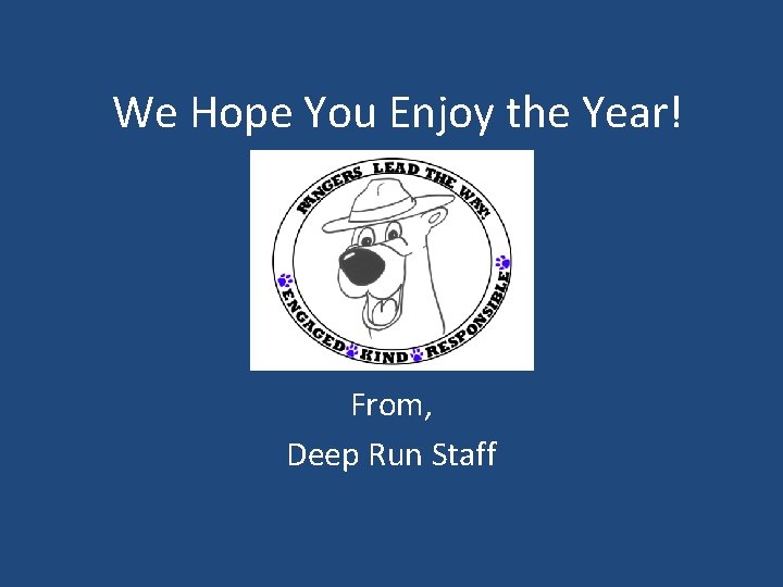 We Hope You Enjoy the Year! From, Deep Run Staff 