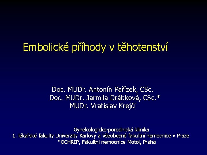 Embolické příhody v těhotenství Doc. MUDr. Antonín Pařízek, CSc. Doc. MUDr. Jarmila Drábková, CSc.