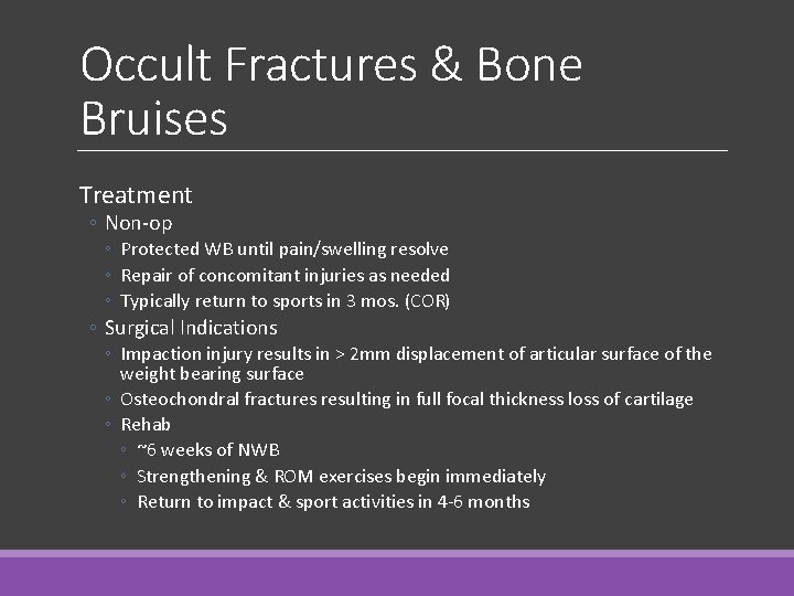 Occult Fractures & Bone Bruises Treatment ◦ Non-op ◦ Protected WB until pain/swelling resolve