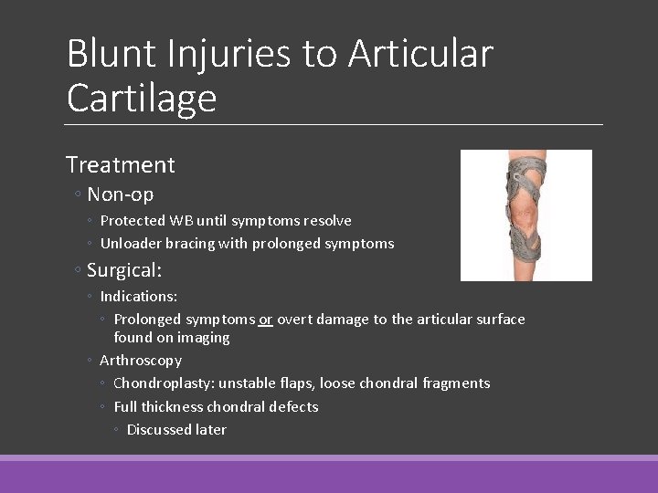 Blunt Injuries to Articular Cartilage Treatment ◦ Non-op ◦ Protected WB until symptoms resolve