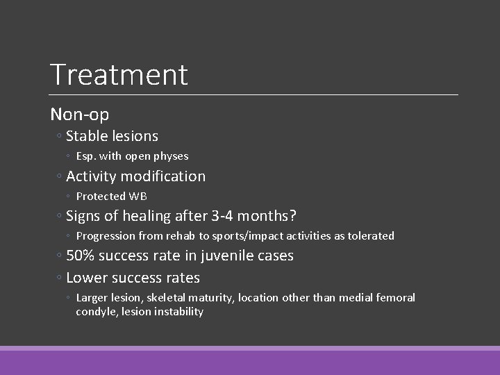 Treatment Non-op ◦ Stable lesions ◦ Esp. with open physes ◦ Activity modification ◦