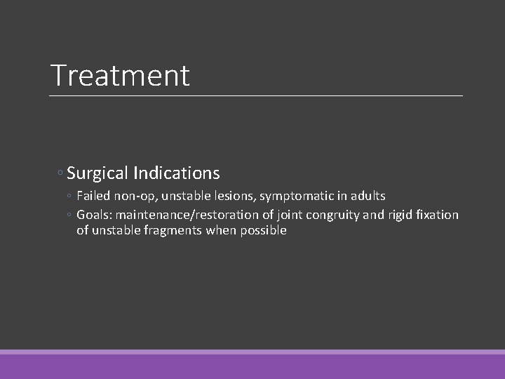 Treatment ◦ Surgical Indications ◦ Failed non-op, unstable lesions, symptomatic in adults ◦ Goals:
