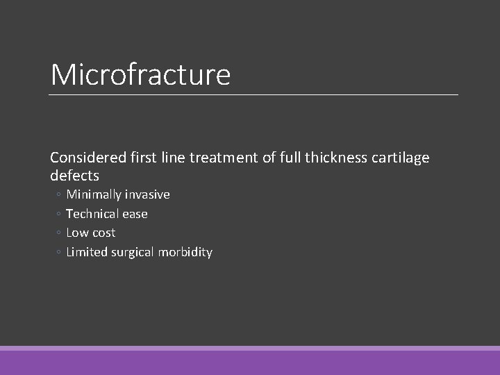Microfracture Considered first line treatment of full thickness cartilage defects ◦ ◦ Minimally invasive