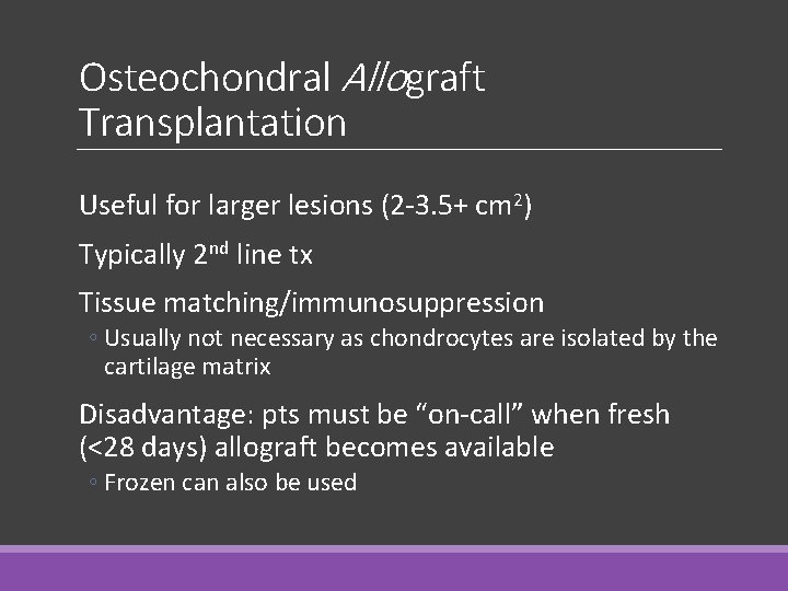 Osteochondral Allograft Transplantation Useful for larger lesions (2 -3. 5+ cm 2) Typically 2