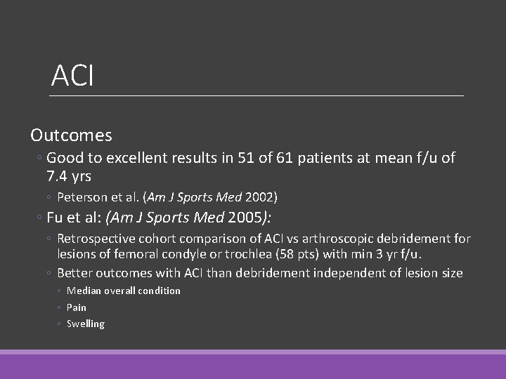 ACI Outcomes ◦ Good to excellent results in 51 of 61 patients at mean