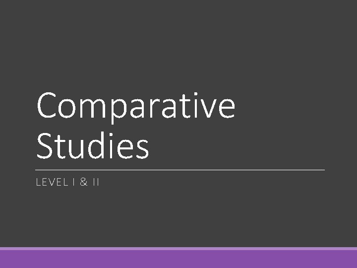 Comparative Studies LEVEL I & II 