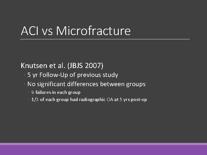 ACI vs Microfracture Knutsen et al. (JBJS 2007) ◦ 5 yr Follow-Up of previous