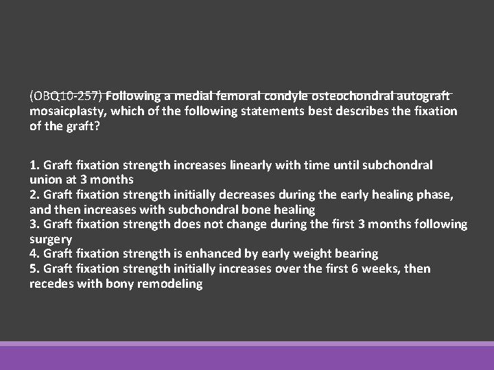 (OBQ 10 -257) Following a medial femoral condyle osteochondral autograft mosaicplasty, which of the