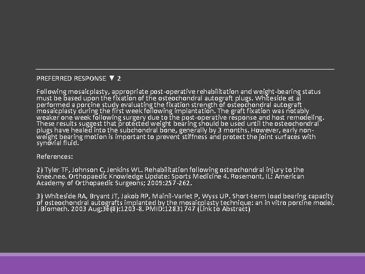 PREFERRED RESPONSE ▼ 2 Following mosaicplasty, appropriate post-operative rehabilitation and weight-bearing status must be