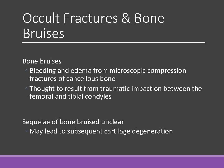 Occult Fractures & Bone Bruises Bone bruises ◦ Bleeding and edema from microscopic compression