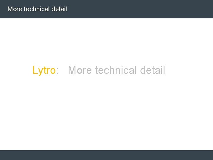 More technical detail Lytro: More technical detail More technical detail Lytro: More technical detail