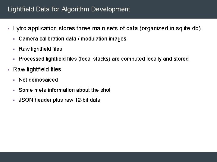 Lightfield Data for Algorithm Development § § Lytro application stores three main sets of Lightfield Data for Algorithm Development § § Lytro application stores three main sets of