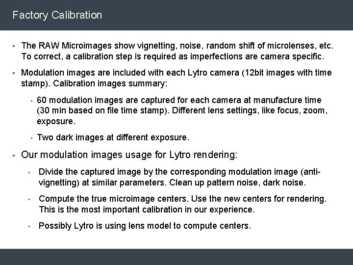 Factory Calibration § The RAW Microimages show vignetting, noise, random shift of microlenses, etc. Factory Calibration § The RAW Microimages show vignetting, noise, random shift of microlenses, etc.