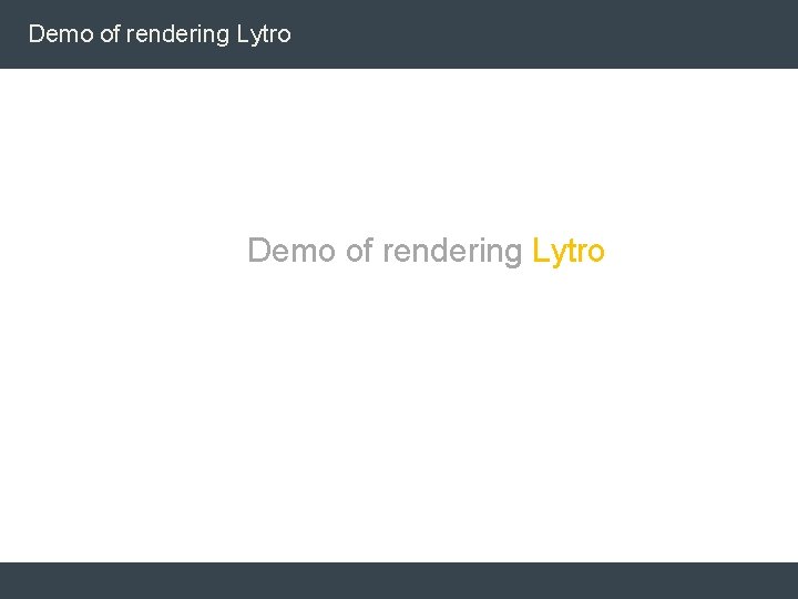 Demo of rendering Lytro Demo of rendering Lytro