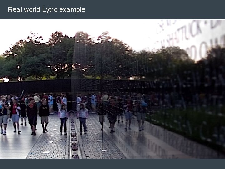 Real world Lytro example Real world Lytro example