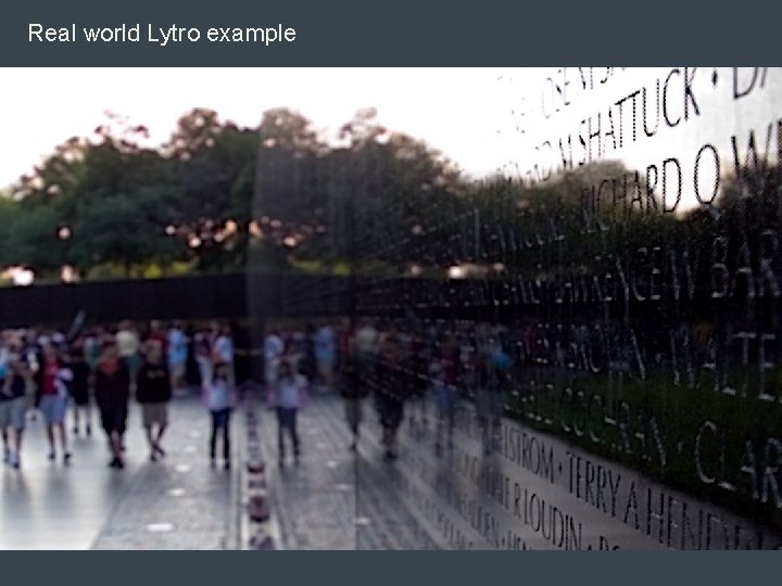Real world Lytro example Real world Lytro example
