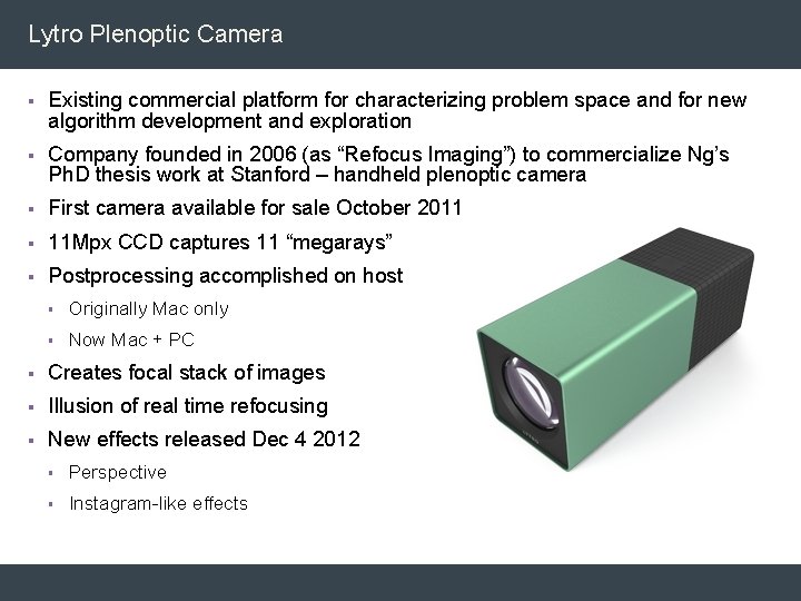 Lytro Plenoptic Camera § Existing commercial platform for characterizing problem space and for new Lytro Plenoptic Camera § Existing commercial platform for characterizing problem space and for new