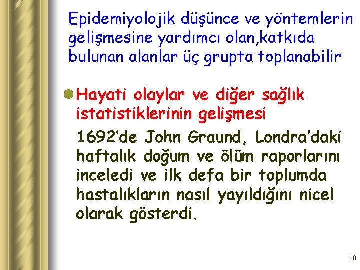 Epidemiyolojik düşünce ve yöntemlerin gelişmesine yardımcı olan, katkıda bulunan alanlar üç grupta toplanabilir l