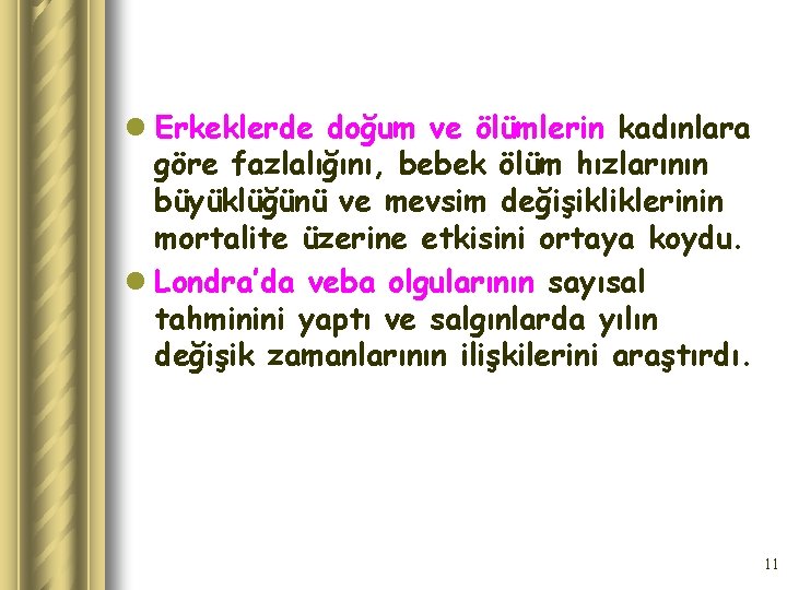 l Erkeklerde doğum ve ölümlerin kadınlara göre fazlalığını, bebek ölüm hızlarının büyüklüğünü ve mevsim