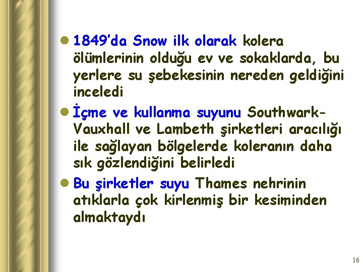 l 1849’da Snow ilk olarak kolera ölümlerinin olduğu ev ve sokaklarda, bu yerlere su