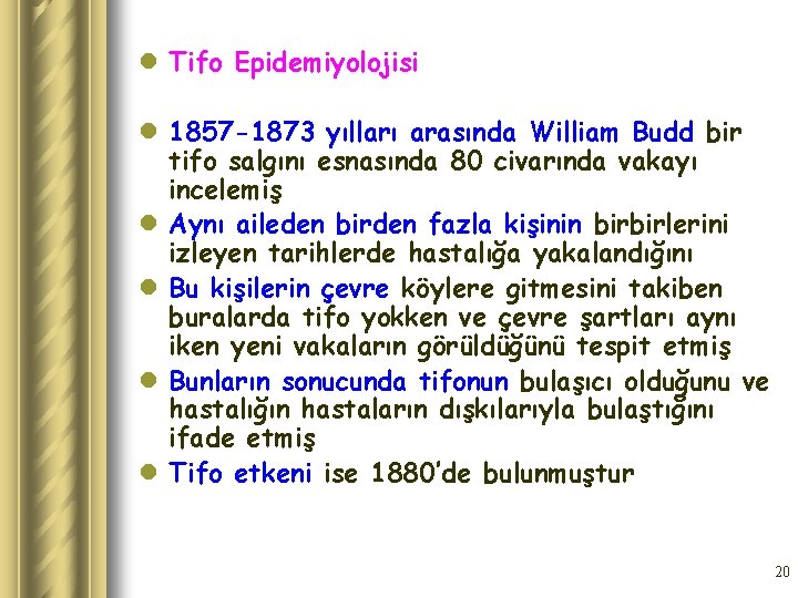 l Tifo Epidemiyolojisi l 1857 -1873 yılları arasında William Budd bir tifo salgını esnasında