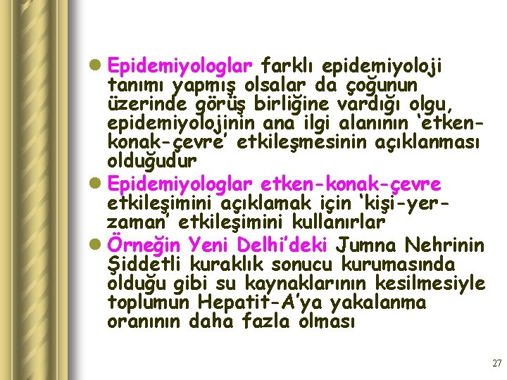 l Epidemiyologlar farklı epidemiyoloji tanımı yapmış olsalar da çoğunun üzerinde görüş birliğine vardığı olgu,