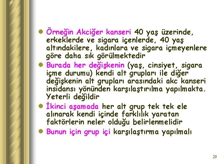 l Örneğin Akciğer kanseri 40 yaş üzerinde, erkeklerde ve sigara içenlerde, 40 yaş altındakilere,