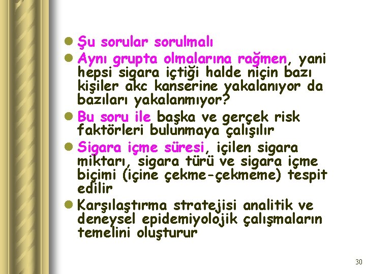 l Şu sorular sorulmalı l Aynı grupta olmalarına rağmen, yani hepsi sigara içtiği halde