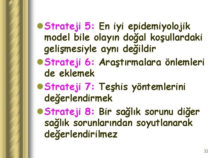 l Strateji 5: En iyi epidemiyolojik model bile olayın doğal koşullardaki gelişmesiyle aynı değildir