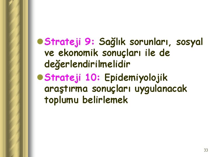 l Strateji 9: Sağlık sorunları, sosyal ve ekonomik sonuçları ile de değerlendirilmelidir l Strateji