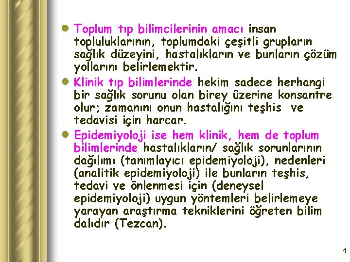 l Toplum tıp bilimcilerinin amacı insan topluluklarının, toplumdaki çeşitli grupların sağlık düzeyini, hastalıkların ve