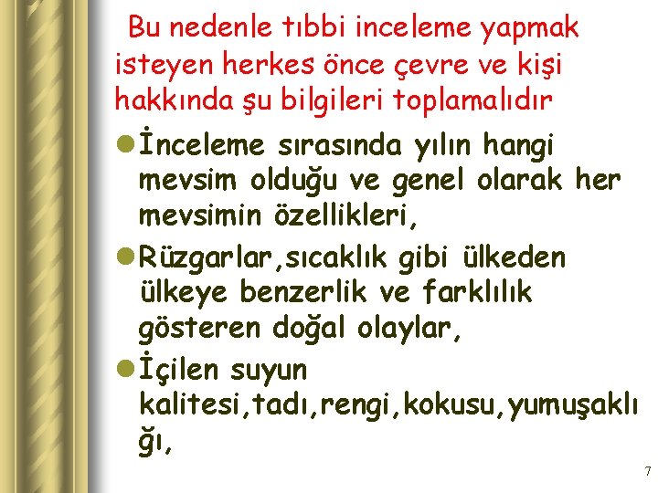 Bu nedenle tıbbi inceleme yapmak isteyen herkes önce çevre ve kişi hakkında şu bilgileri