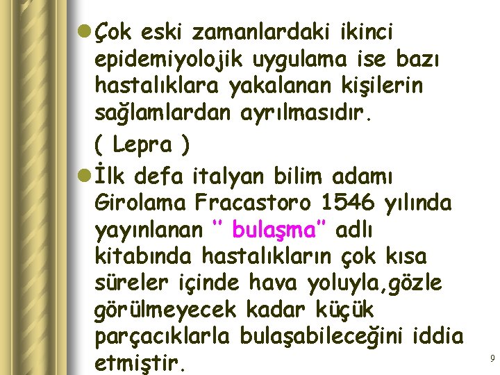 l Çok eski zamanlardaki ikinci epidemiyolojik uygulama ise bazı hastalıklara yakalanan kişilerin sağlamlardan ayrılmasıdır.