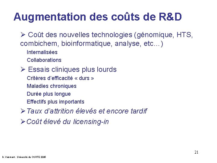 Augmentation des coûts de R&D Ø Coût des nouvelles technologies (génomique, HTS, combichem, bioinformatique,