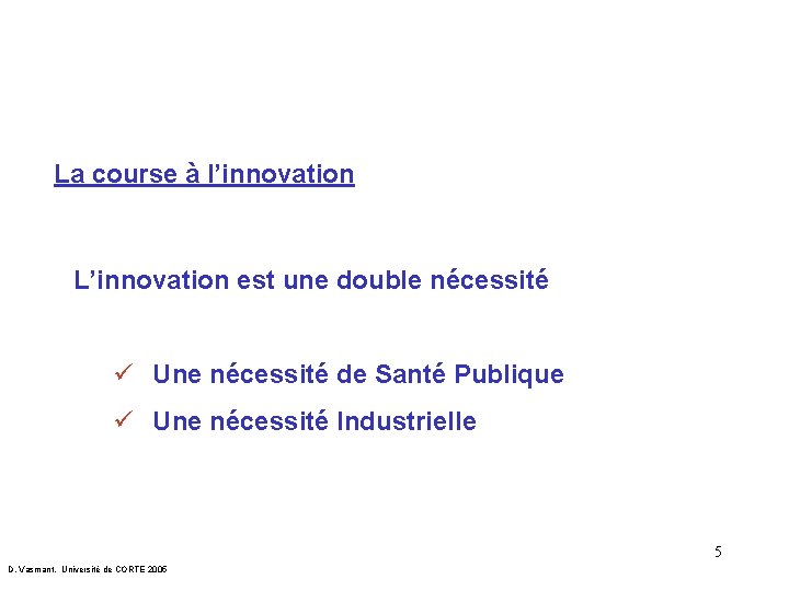 La course à l’innovation L’innovation est une double nécessité ü Une nécessité de Santé