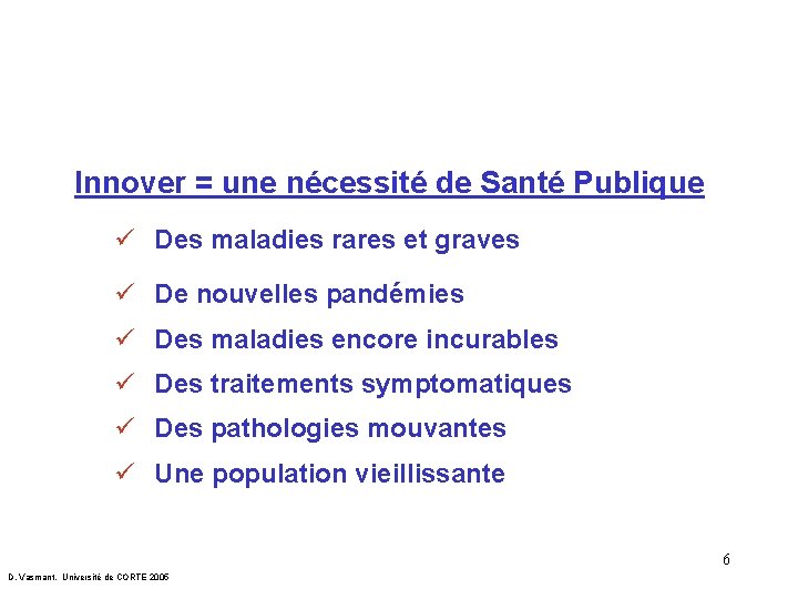 Innover = une nécessité de Santé Publique ü Des maladies rares et graves ü