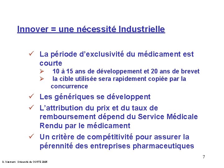 Innover = une nécessité Industrielle ü La période d’exclusivité du médicament est courte Ø