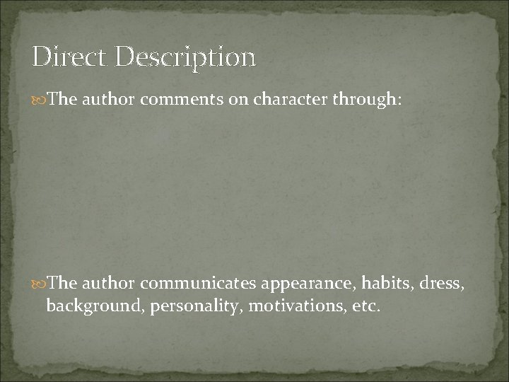 Direct Description The author comments on character through: The author communicates appearance, habits, dress,