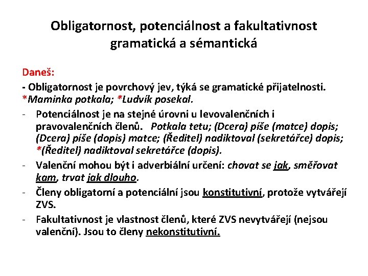 Obligatornost, potenciálnost a fakultativnost gramatická a sémantická Daneš: - Obligatornost je povrchový jev, týká