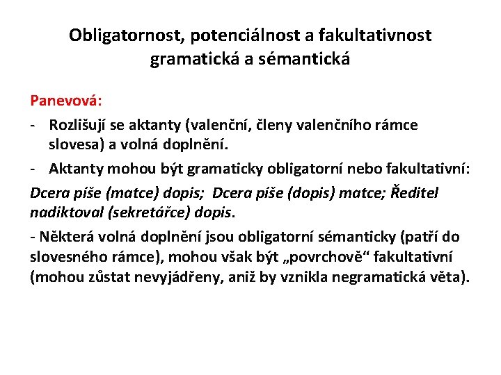 Obligatornost, potenciálnost a fakultativnost gramatická a sémantická Panevová: - Rozlišují se aktanty (valenční, členy