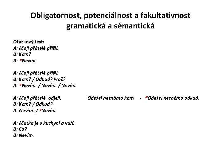 Obligatornost, potenciálnost a fakultativnost gramatická a sémantická Otázkový test: A: Moji přátelé přišli. B: