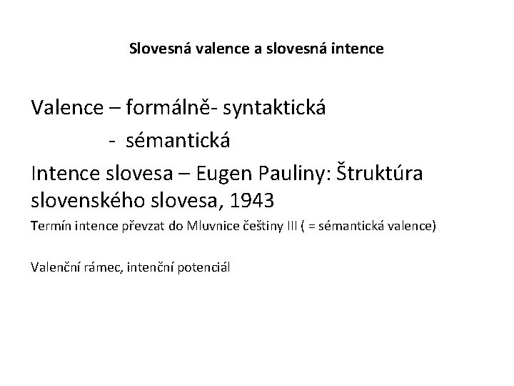 Slovesná valence a slovesná intence Valence – formálně- syntaktická - sémantická Intence slovesa –