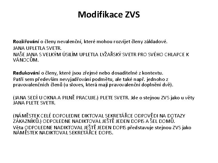 Modifikace ZVS Rozšiřování o členy nevalenční, které mohou rozvíjet členy základové. JANA UPLETLA SVETR.