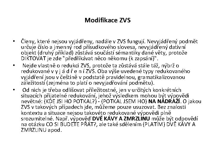 Modifikace ZVS • Členy, které nejsou vyjádřeny, nadále v ZVS fungují. Nevyjádřený podmět určuje