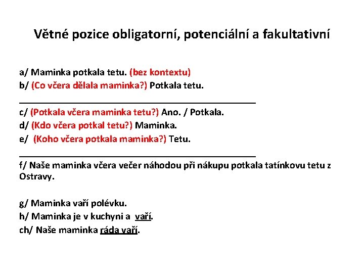 Větné pozice obligatorní, potenciální a fakultativní a/ Maminka potkala tetu. (bez kontextu) b/ (Co