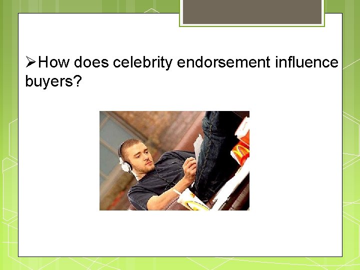  How does celebrity endorsement influence buyers? 