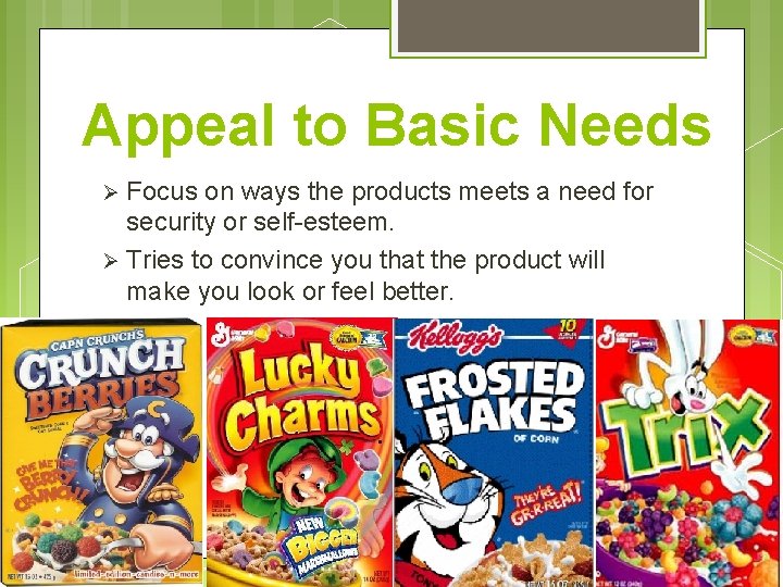 Appeal to Basic Needs Focus on ways the products meets a need for security