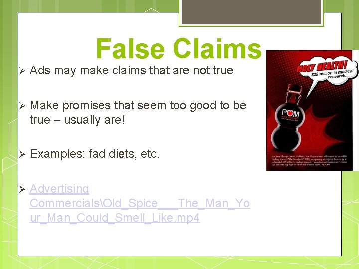 False Claims Ads may make claims that are not true Make promises that seem